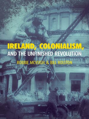 cover image of Ireland, Colonialism, and the Unfinished Revolution